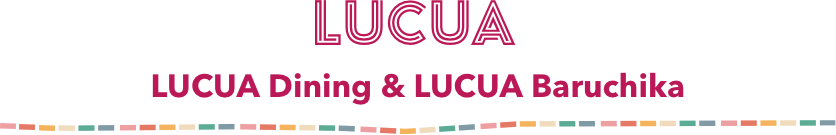LUCUA Dining & LUCUA Baruchika