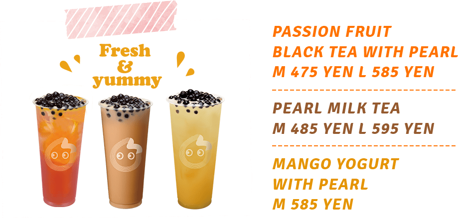 Passion Fruit Black Tea with Pearl M 475 yen L 585 yen / Pearl Milk Tea M 485 yen L 595 yen / Mango Yogurt with Pearl M 585 yen